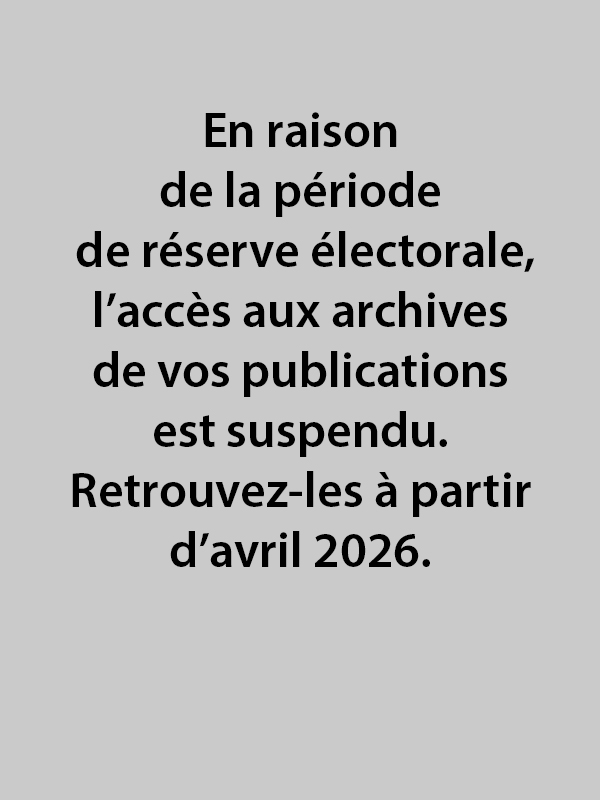 En raison de la période  de réserve électorale, l’accès aux archives de vos publications est suspendu. Retrouvez-les à partir d’avril 2026.
